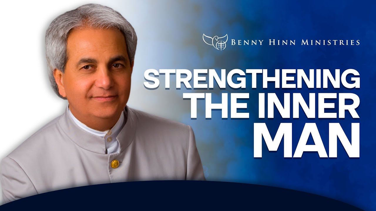 Strengthening the Inner Man - Benny Hinn